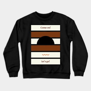 let's go! Crewneck Sweatshirt